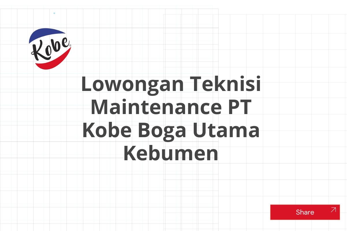 Lowongan Teknisi Maintenance PT Kobe Boga Utama Kebumen