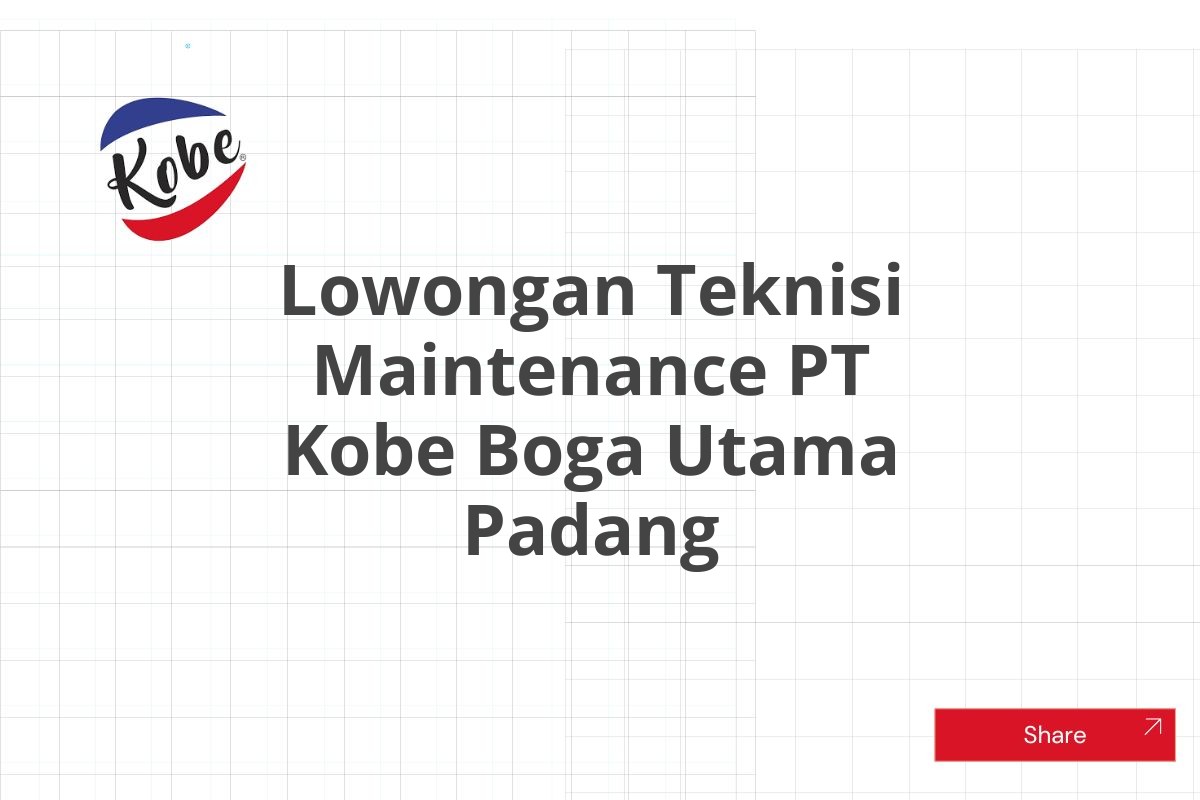 Lowongan Teknisi Maintenance PT Kobe Boga Utama Padang