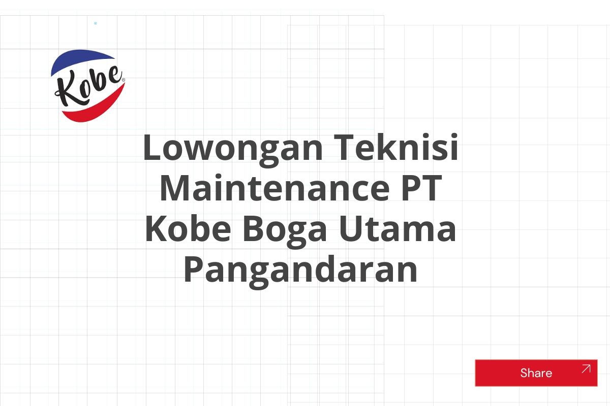 Lowongan Teknisi Maintenance PT Kobe Boga Utama Pangandaran