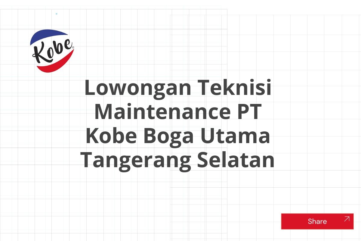 Lowongan Teknisi Maintenance PT Kobe Boga Utama Tangerang Selatan