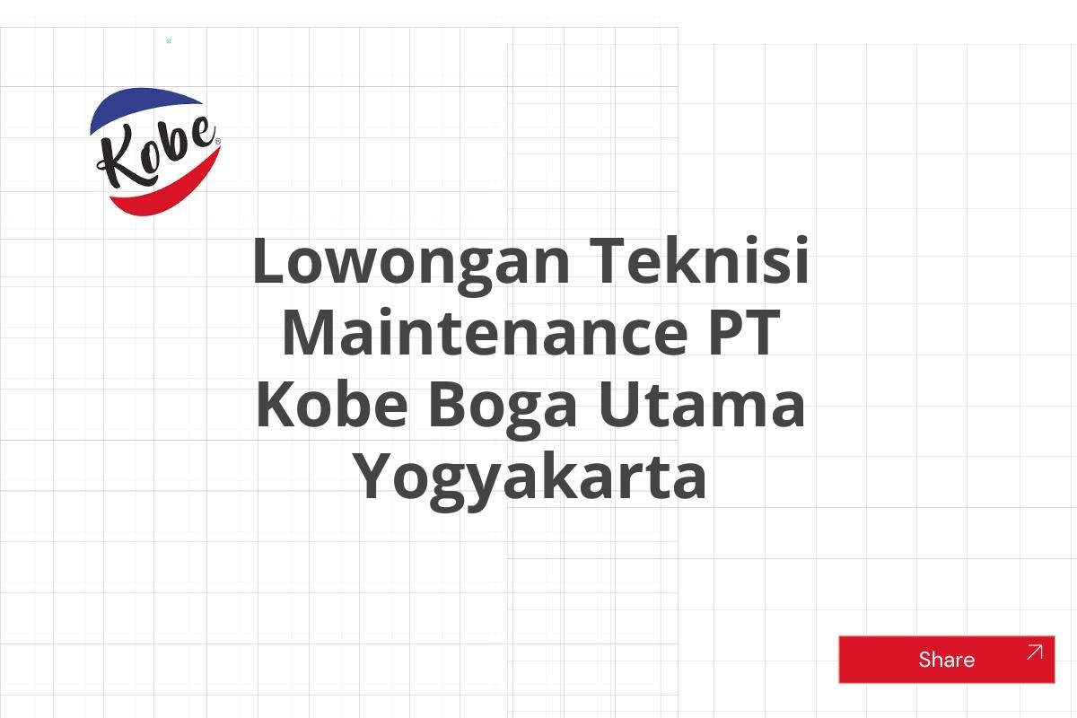 Lowongan Teknisi Maintenance PT Kobe Boga Utama Yogyakarta